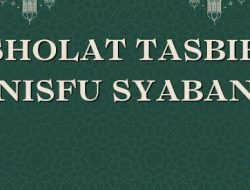 Sholat Tasbih Nisfu Syaban: Tata Cara, Waktu dan Bacaan Niatnya