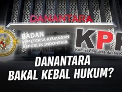 SUPERIOR! Danantara Tak Bisa Diperiksa BPK dan KPK, Kebal Hukum?