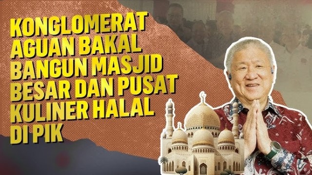 WOW! Agung Sedayu Group Siapkan PIK 2 Jadi Pusat Keuangan Islam Terbesar di ASEAN