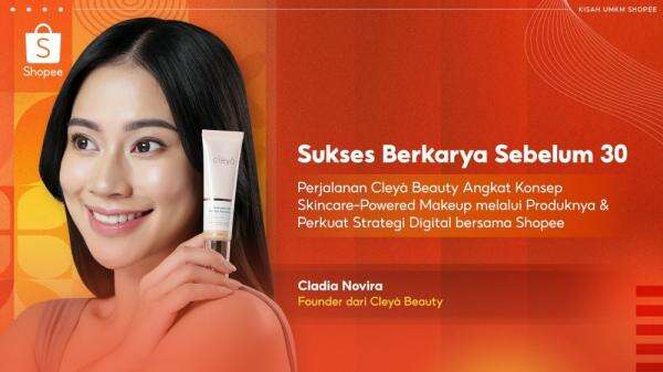 Cleyà Beauty Sukses di Shopee: Kisah Brand Skincare-Powered Makeup Lokal yang Tumbuh Pesat