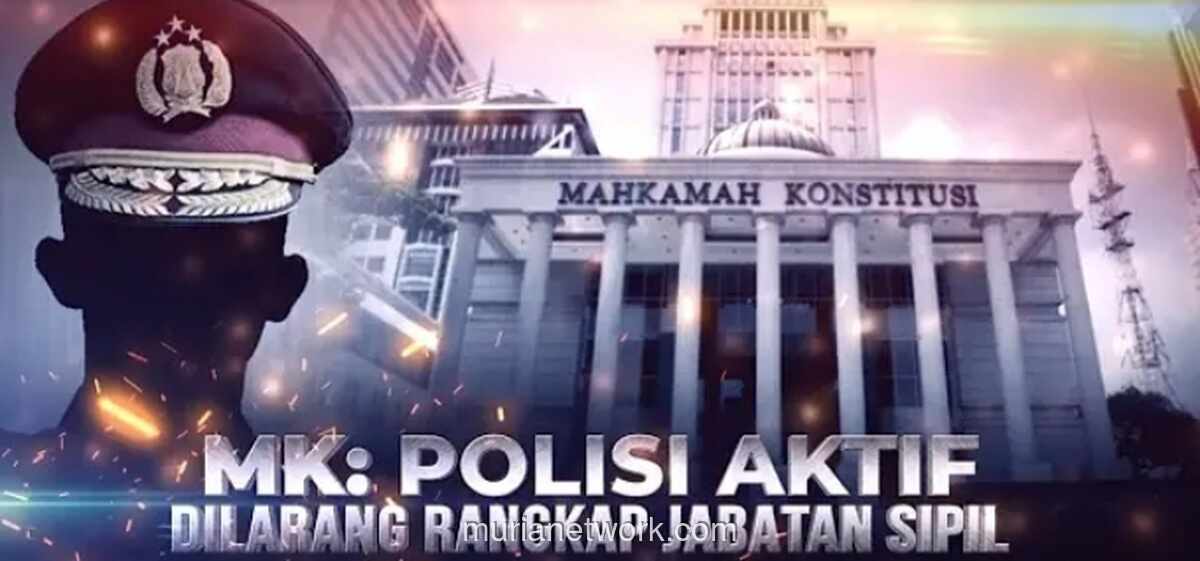 Dampak Putusan MK Larangan Rangkap Jabatan Polisi: Implikasi dan Analisis Lengkap