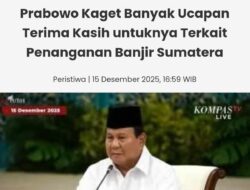 Prabowo Terkejut, Banjir Sumatera Malah Berujung Ucapan Terima Kasih