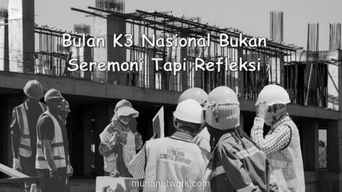 Bulan K3 Nasional: Antara Seremoni dan Nyawa yang Terabaikan