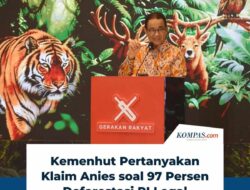 Kemenhut Pertanyakan Klaim Anies: Dari Mana Angka 97 Persen Deforestasi Legal?