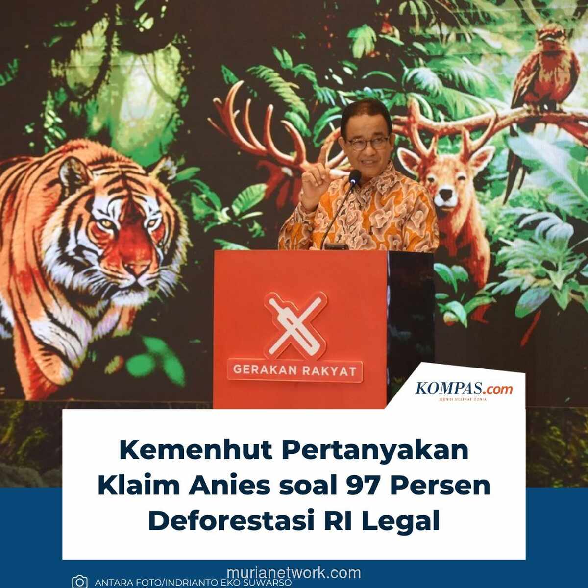 Kemenhut Pertanyakan Klaim Anies: Dari Mana Angka 97 Persen Deforestasi Legal?