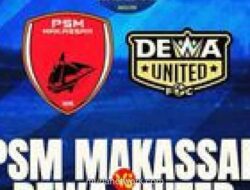 PSM Makassar Hadapi Dewa United dalam Duel Sengit Perebutan Posisi Klasemen