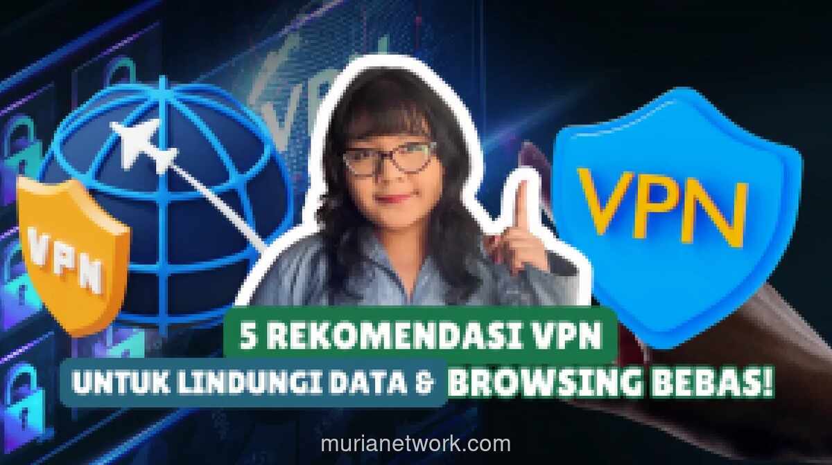 Maraknya Kejahatan Siber Dorong Masyarakat Beralih ke VPN, Ini Lima Rekomendasi Terbaik