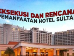 Pemerintah Eksekusi dan Tata Ulang Kawasan Hotel Sultan demi Optimalisasi Aset Negara Senilai Rp17,87 Triliun