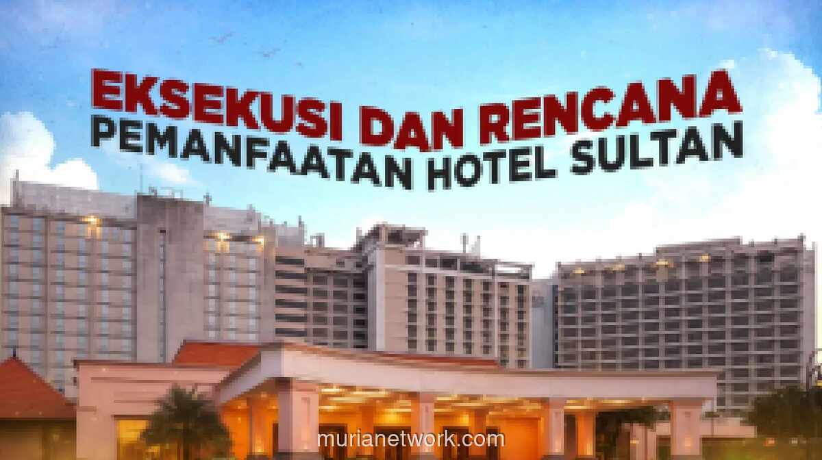 Pemerintah Eksekusi dan Tata Ulang Kawasan Hotel Sultan demi Optimalisasi Aset Negara Senilai Rp17,87 Triliun